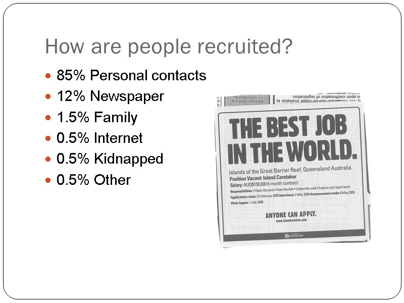 How are people recruited? 85% Personal contacts 12% Newspaper 1.5% Family 0.5% Internet 0.5%